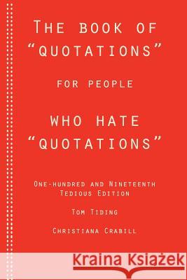 The Book of Quotations for People Who Hate Quotations Christiana Crabill Melissa Carlson Lisa Sosa-Hanahan 9781467960236 Createspace