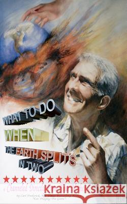 What To Do When The Earth Splits In Two Frederick, Carl L. 9781467960434 Createspace