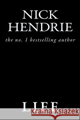 Life Nick Hendrie 9781467960786 Createspace