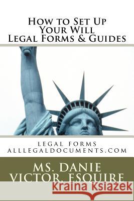 How to Set Up Your Will Legal Forms & Guides: googlelegalforms.com Victor, Esquire MS Danie 9781467960861 Createspace