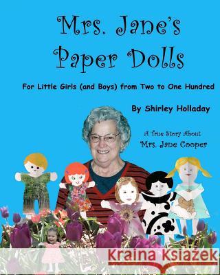 Mrs. Jane's Paper Dolls: For Little Girls (and Boys) from Two to One Hundred Two Shirley Holladay 9781467961899 Createspace