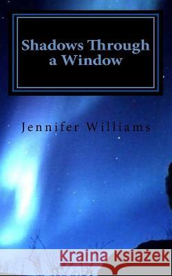 Shadows Through a Window Jennifer Williams 9781467962087