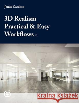 3D Realism Practical & Easy Workflows MR Jamie Cardoso 9781467962094 Createspace