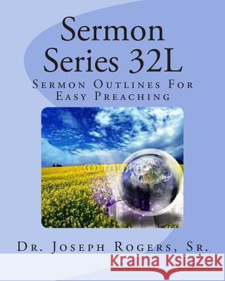 Sermon Series 32L: Sermon Outlines For Easy Preaching Rogers, Sr. Joseph R. 9781467962254 Createspace