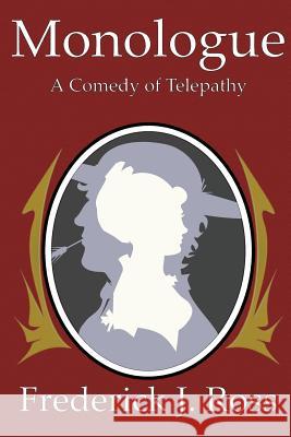 Monologue: A Comedy of Telepathy Frederick J. Ross 9781467963237