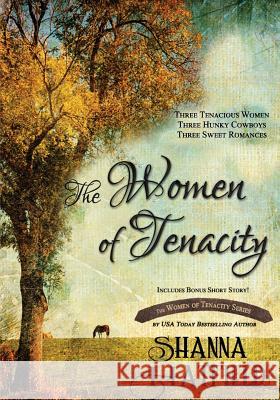 The Women of Tenacity Shanna Hatfield 9781467963619 Createspace