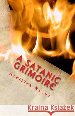 A Satanic Grimoire Aleister Nacht 9781467964074 Createspace