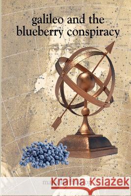 Galileo and the Blueberry Conspiracy MR Malcolm Daniel Hudson 9781467965330