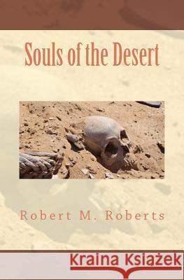 Souls of the Desert Robert M. Roberts 9781467965385 Createspace