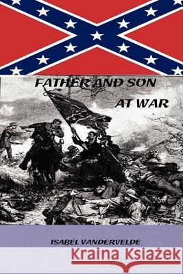 Father and Son at War Isabel R. Vandervelde 9781467965453 Createspace