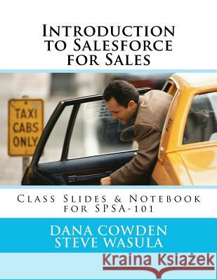 Introduction to Salesforce for Sales Steve Wasul Dana Cowden 9781467966771 Createspace