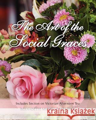 The Art of the Social Graces: Includes Section on Victorian Afternoon Tea MS Bernadette Michelle Petrotta MR Jens O. Rivera 9781467966832 Createspace