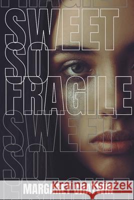 Sweet so Fragile Chatwin, Margaret 9781467969710 Createspace