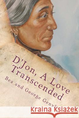 D'Jon: A Love Transcended Bea And George Genyk 9781467969840 Createspace