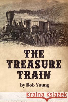 The Treasure Train Bob Young 9781467969956 Createspace