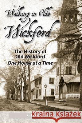 Walking in Olde Wickford - The History of Old Wickford One House at a Time G. Timothy Cranston 9781467970099