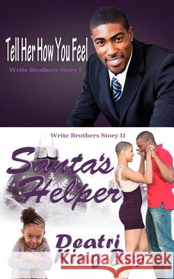 Tell Her How You Feel Santa's Helper: Write Brothers Series Books I & II Deatri King-Bey 9781467970372 Createspace