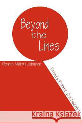 Beyond the Lines Dennis Milton Johnson 9781467971126 Createspace