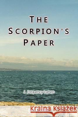 The Scorpion's Paper J. Frequency Lumen 9781467971812 Createspace