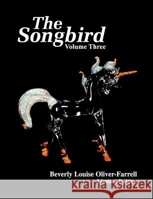 The Songbird/Volume Three Beverly Louise Oliver-Farrell 9781467972215 Createspace