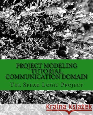 Project Modeling Tutorial Communication Domain The Speak Logi 9781467972970