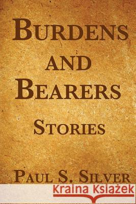 Burdens And Bearers Silver, Paul S. 9781467973472