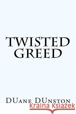 Twisted Greed Duane Dunston 9781467973748