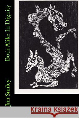 Both Alike In Dignity Smiley, Jim 9781467974189 Createspace Independent Publishing Platform