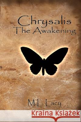 Chrysalis - The Awakening M. L. Lacy 9781467976893 Createspace