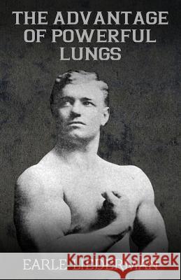 The Advantage of Powerful Lungs: (Original Version, Restored) Earle Liederman 9781467977807 Createspace