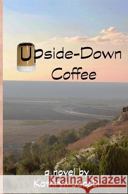 Upside-Down Coffee Kathryn Jacobi 9781467978064