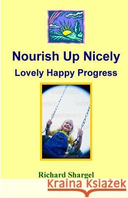 Nourish Up Nicely Richard Shargel 9781467978897 Createspace