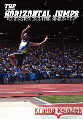 The Horizontal Jumps: Planning for Long Term Development Nick Newma 9781467979009 Createspace