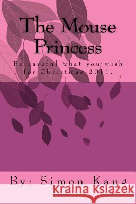 The Mouse Princess Simon Kang 9781467979320 Createspace