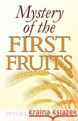 Mystery of the First Fruits: Decoding the Galatian trap Thompson, Peter Ladi 9781467979474 Createspace