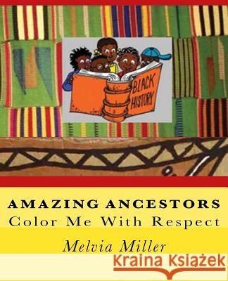 Amazing Ancestors: Color Me With Respect Miller, Melvia 9781467979481 Createspace
