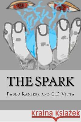 The Spark Pablo Ramirez C. D. Vitta 9781467979672 Createspace