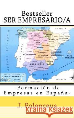 Ser Empresario/a: Formacion de Empresas en España Polenceus, J. 9781467980401 Createspace