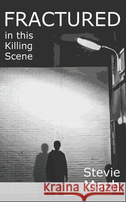 Fractured In This Killing Scene Mach, Stevie 9781467981514 Createspace