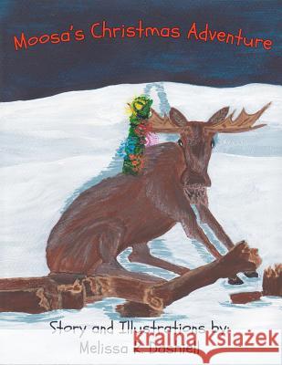 Moosa's Christmas Adventure Melissa R. Dashiell 9781467981736 Createspace