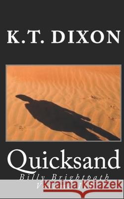 Quicksand: Billy Brightpath Volume III K T Dixon 9781467982030 Createspace Independent Publishing Platform