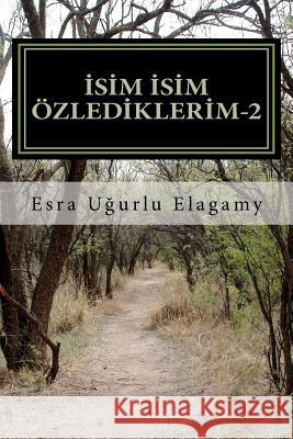 Isim Isim Özlediklerim-2 Ugurlu Elagamy, Esra 9781467983624 Createspace