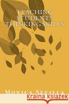 Teaching Students Thinking Skills Monica Sevilla 9781467985604 Createspace