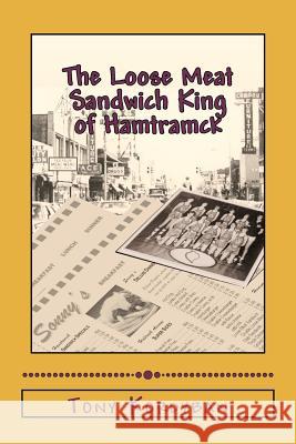 The Loose Meat Sandwich King of Hamtramck Tony Kordyban 9781467986083 Createspace