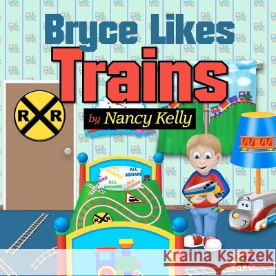 Bryce Likes Trains Nancy Kelly Mike Motz 9781467987202