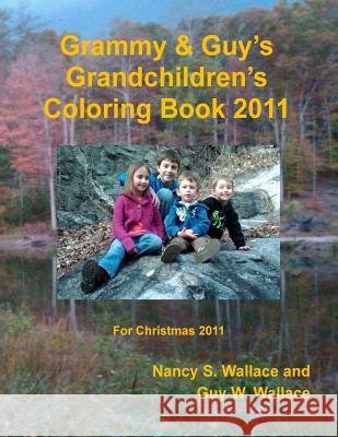 Grammy & Guy's Grandchildren's Coloring Book 2011: Christmas 2011 Guy W. Wallace Nancy S. Wallace 9781467987561 Createspace Independent Publishing Platform