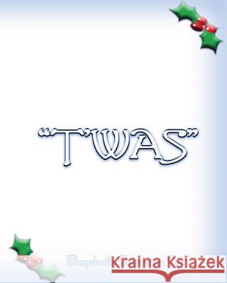 T'was Cyr, Elezabeth Cameron 9781467987981 Createspace