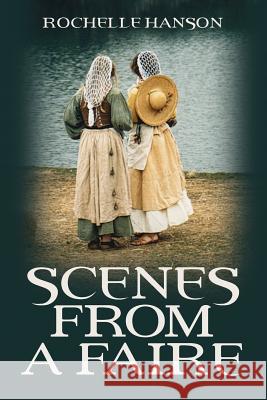 Scenes from a Faire Rochelle Hanson 9781467988810 Createspace