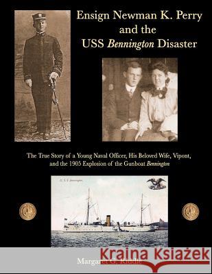 Ensign Newman K. Perry and the USS Bennington Disaster Margaret G. Riddle Ray Merriam 9781467990912 Createspace