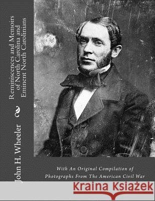 Reminiscences and Memoirs of North Carolina and Eminent North Carolinians: With An Original Compilation of Photographs From The American Civil War M, J. 9781467993814 Createspace Independent Publishing Platform